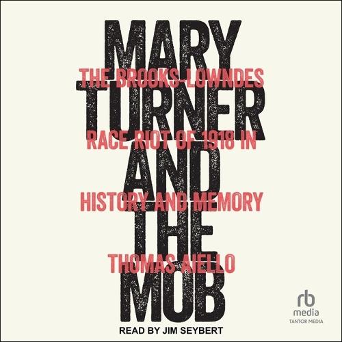 Mary Turner and the Mob: The Brooks-Lowndes Race Riot of 1918 in History and Memory