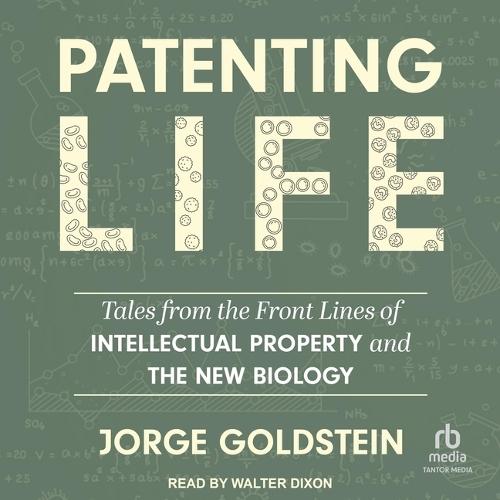 Patenting Life: Tales from the Front Lines of Intellectual Property and the New Biology
