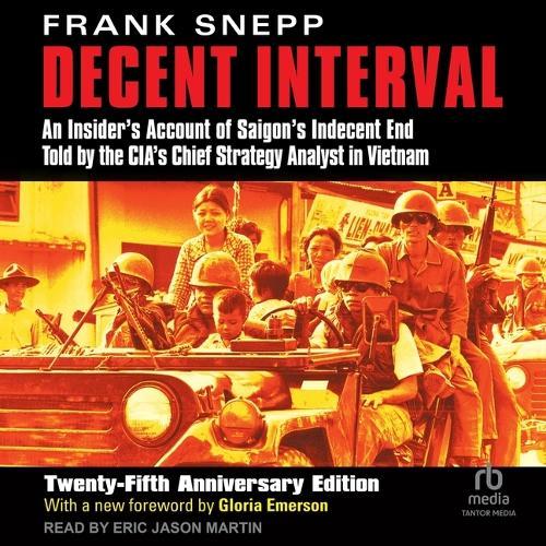 Decent Interval: An Insider's Account of Saigon's Indecent End Told by the Cia's Chief Strategy Analyst in Vietnam, 25th Anniversary Edition