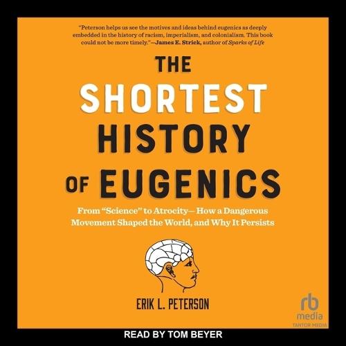 The Shortest History of Eugenics: From Science to Atrocity―how a Dangerous Movement Shaped the World, and Why It Persists