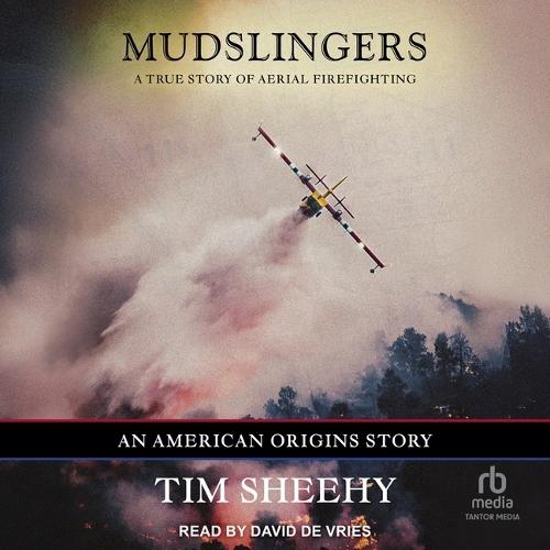 Mudslingers: A True Story of Aerial Firefighting (an American Origins Story)