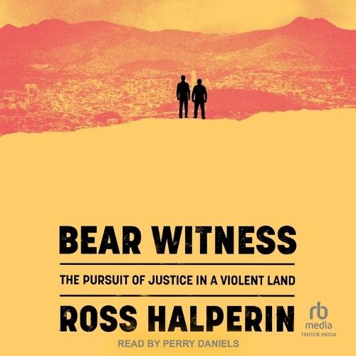 Bear Witness: The Pursuit of Justice in a Violent Land