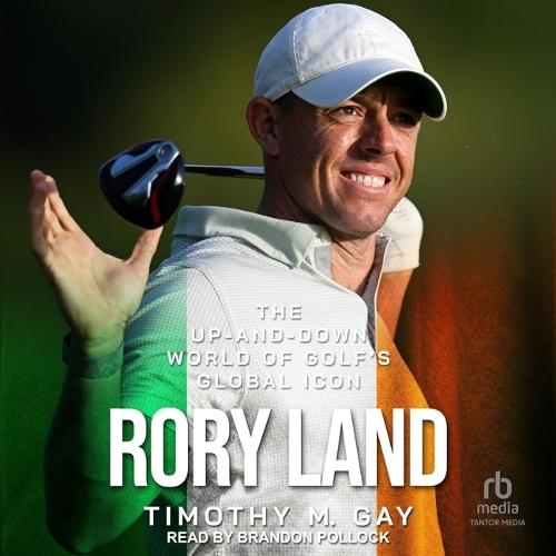 Rory Land: The Up-And-Down World of Golf's Global Icon