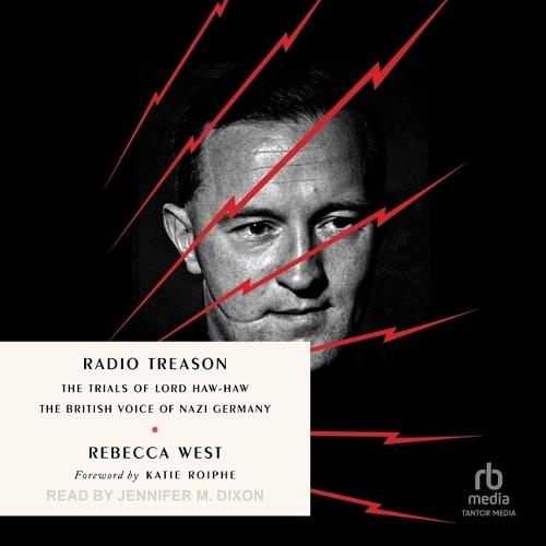 Radio Treason: The Trials of Lord Haw-Haw, the British Voice of Nazi Germany