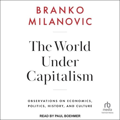 The World Under Capitalism: Observations on Economics, Politics, History, and Culture
