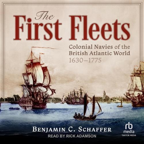 The First Fleets: Colonial Navies of the British Atlantic World, 1630-1775