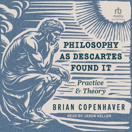 Philosophy as Descartes Found It: Practice and Theory