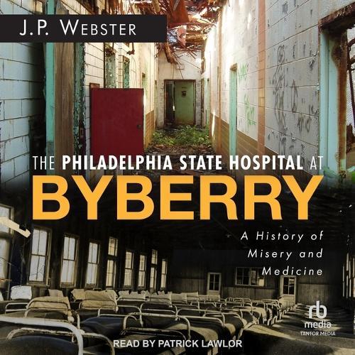 The Philadelphia State Hospital at Byberry: A History of Misery and Medicine