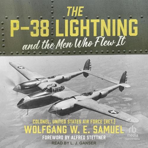 The P-38 Lightning and the Men Who Flew It