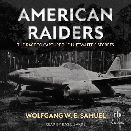 American Raiders: The Race to Capture the Luftwaffe's Secrets