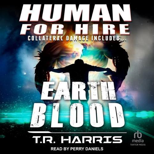 Human for Hire - Earth Blood: Collateral Damage Included