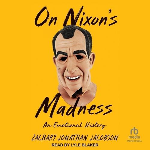 On Nixon's Madness: An Emotional History