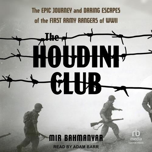 The Houdini Club: The Epic Journey and Daring Escapes of the First Army Rangers of WWII
