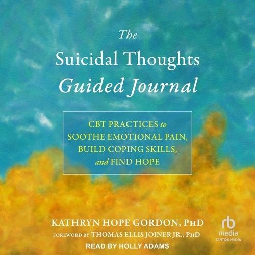 The Suicidal Thoughts Guided Journal: CBT Practices to Soothe Emotional Pain, Build Coping Skills, and Find Hope