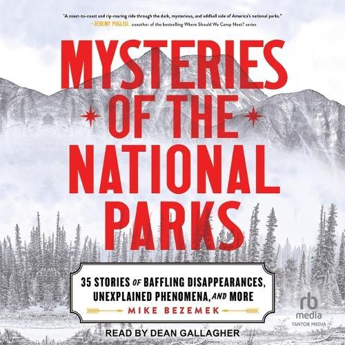 Mysteries of the National Parks: 35 Stories of Baffling Disappearances, Unexplained Phenomena, and More
