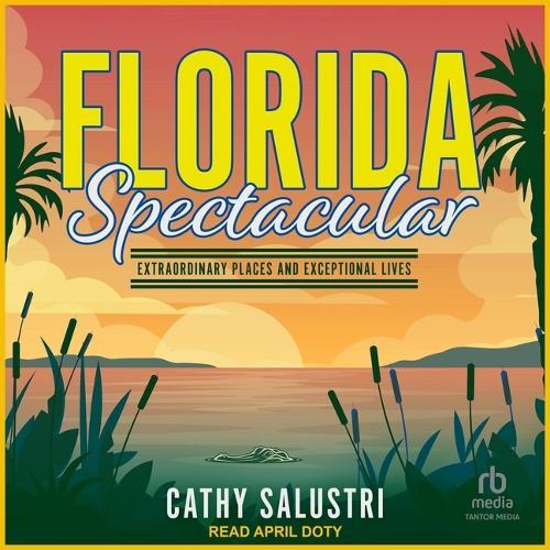 Florida Spectacular: Extraordinary Places and Exceptional Lives