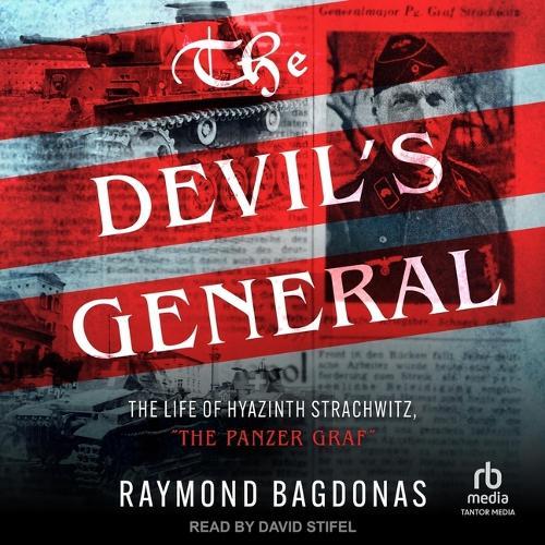 The Devil's General: The Life of Hyazinth Strachwitz, the Panzer Graf