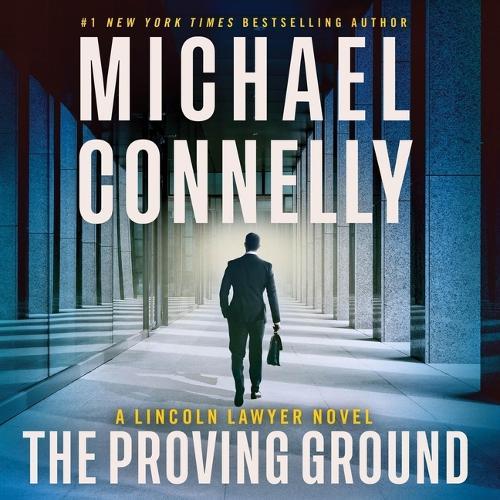 The Proving Ground: A Lincoln Lawyer Novel
