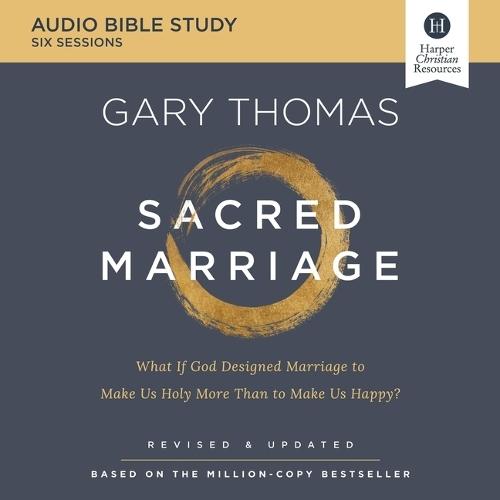 Sacred Marriage: Audio Bible Studies: What If God Designed Marriage to Make Us Holy More Than to Make Us Happy?