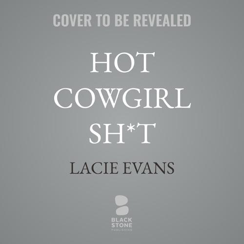 Hot Cowgirl Sh*t: The Hilarious Adventures of Farmer Lacie and Her Adorable, Huggable Cows