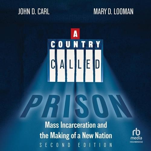 A Country Called Prison: Mass Incarceration and the Making of a New Nation, Second Edition