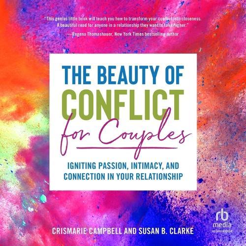 The Beauty of Conflict for Couples: Igniting Passion, Intimacy and Connection in Your Relationship