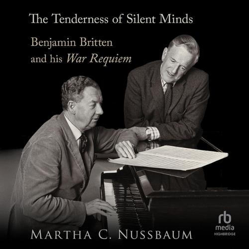 The Tenderness of Silent Minds: Benjamin Britten and His War Requiem