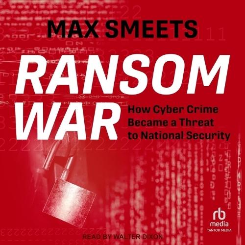 Ransom War: How Cyber Crime Became a Threat to National Security
