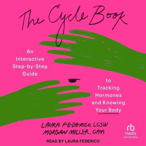 The Cycle Book: An Interactive Step-By-Step Guide to Tracking Hormones and Knowing Your Body