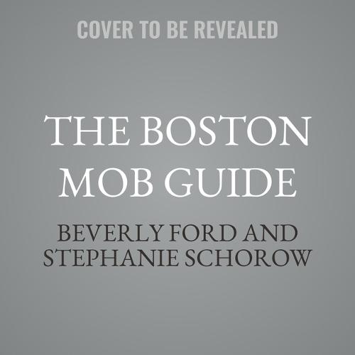 The Boston Mob Guide: Hit Men, Hoodlums & Hideouts