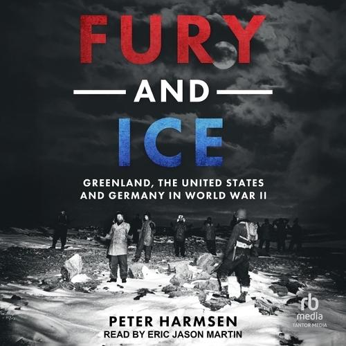 Fury and Ice: Greenland, the United States and Germany in World War II