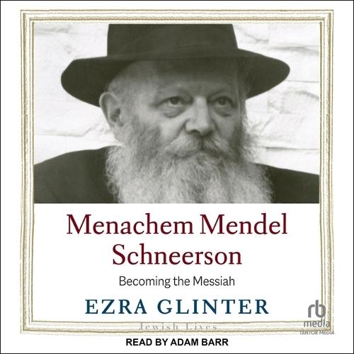 Menachem Mendel Schneerson: Becoming the Messiah
