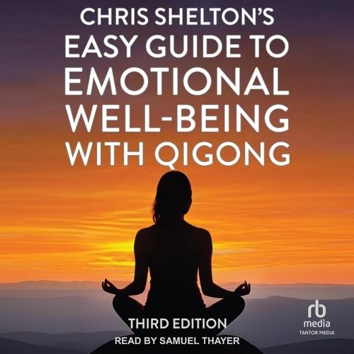 Chris Shelton's Easy Guide to Emotional Well-Being with Qigong: Third Edition