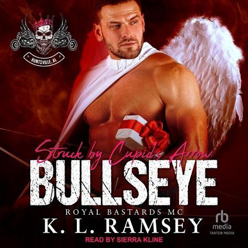 Bullseye: Struck by Cupid's Arrow: Royal Bastards MC: Huntsville Chapter