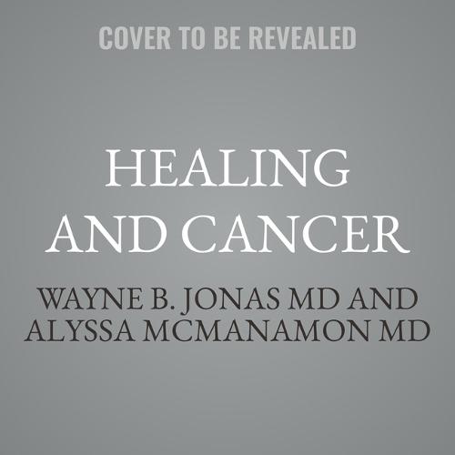 Healing and Cancer: A Guide to Whole Person Care