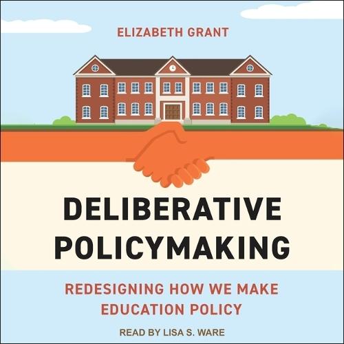 Deliberative Policymaking: Redesigning How We Make Education Policy