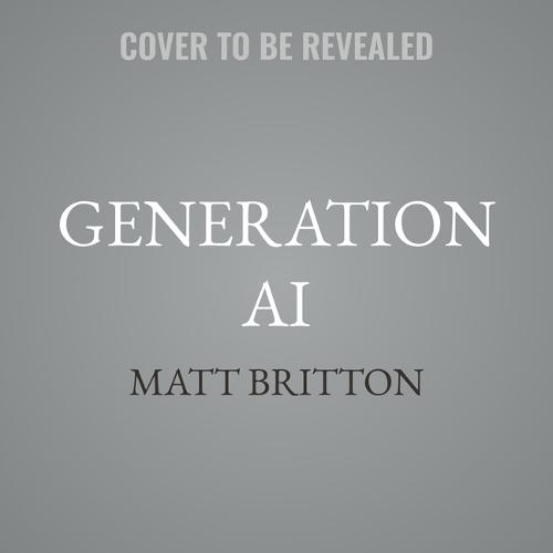 Generation AI: Why Generation Alpha and the Age of AI Will Change Everything