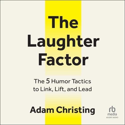 The Laughter Factor: The 5 Humor Tactics to Link, Lift, and Lead