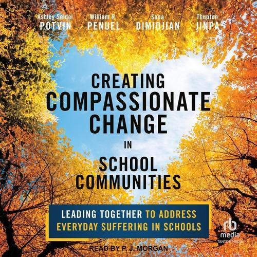 Creating Compassionate Change in School Communities: Leading Together to Address Everyday Suffering in Schools