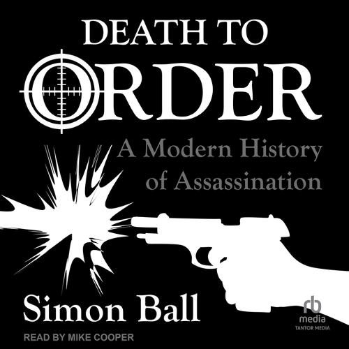 Death to Order: A Modern History of Assassination