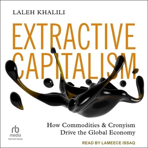 Extractive Capitalism: How Commodities and Cronyism Drive the Global Economy