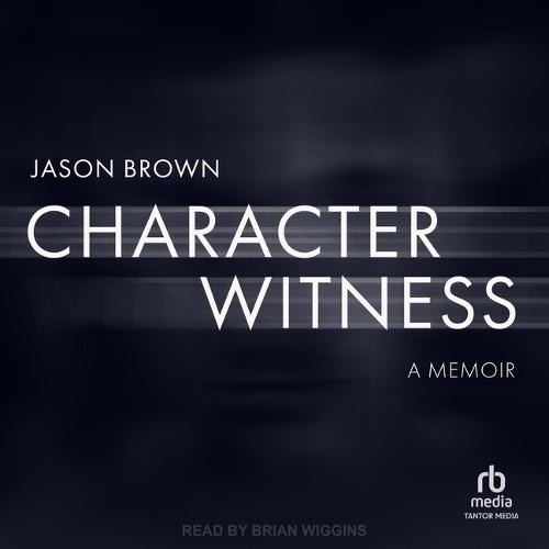 Character Witness: A Memoir