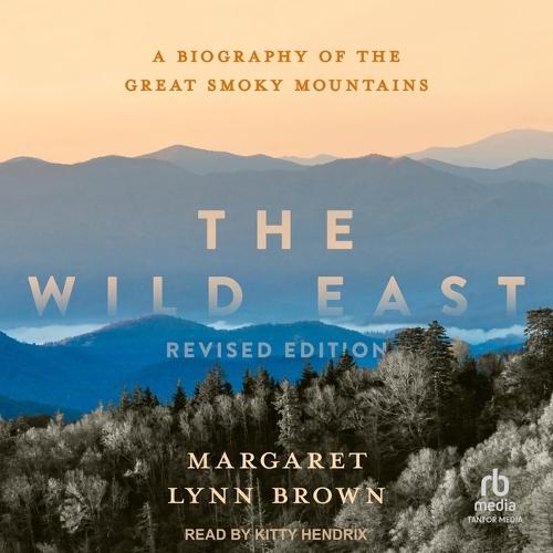 The Wild East: A Biography of the Great Smoky Mountains, Revised Edition