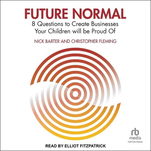 Future Normal: 8 Questions to Create Businesses Your Children Will Be Proud of