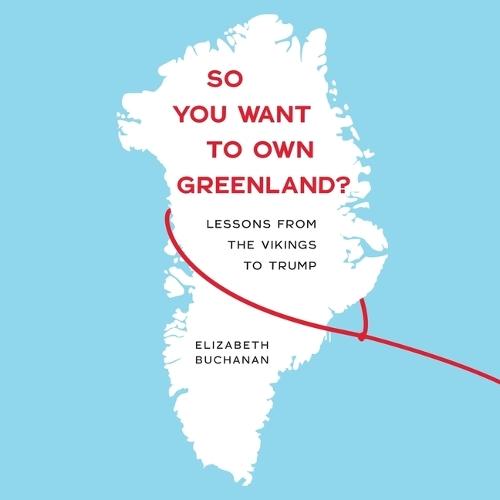 So You Want to Own Greenland?: Lessons from the Vikings to Trump