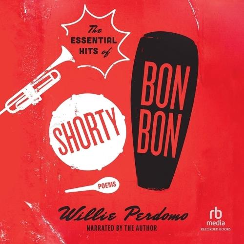The Essential Hits of Shorty Bon Bon: Poems