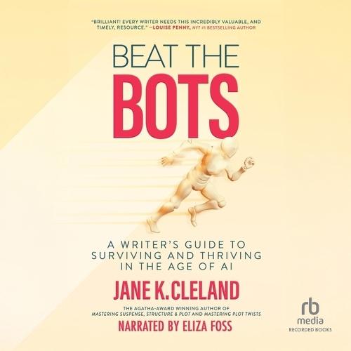 Beat the Bots: A Writer's Guide to Surviving and Thriving in the Age of AI