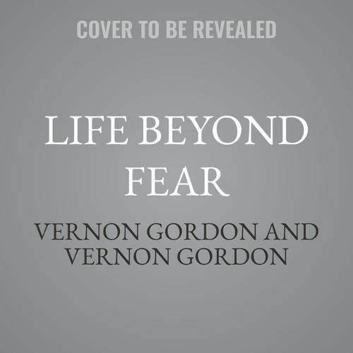 Life Beyond Fear: Unlocking Kingdom Courage in a Worry-Filled World
