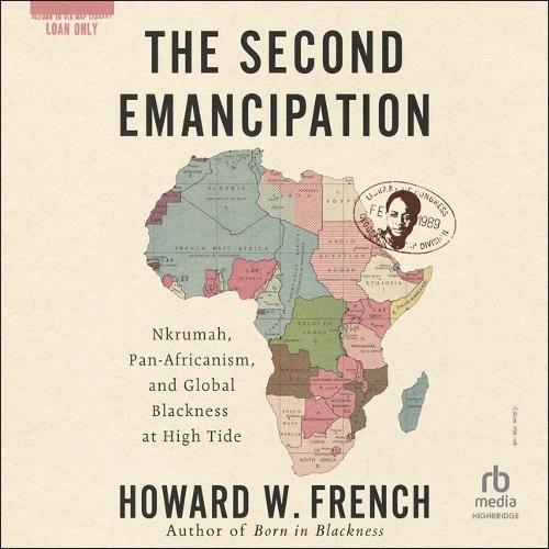 The Second Emancipation: Nkruman, Pan-Africanism, and Global Blackness at High Tide