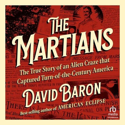 The Martians: The True Story of an Alien Craze That Captured Turn-Of-The-Century America